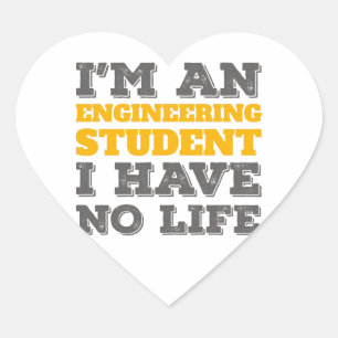 Engineering I'm an Engineering Student Ive No Life Heart Sticker