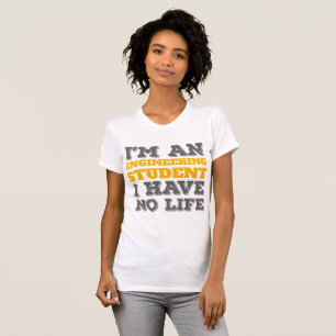 Engineering I'm an Engineering Student Ive No Life T-Shirt