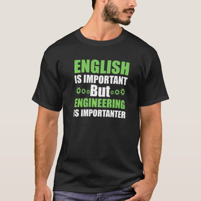Engineering Is Importanter T-Shirt (Front)