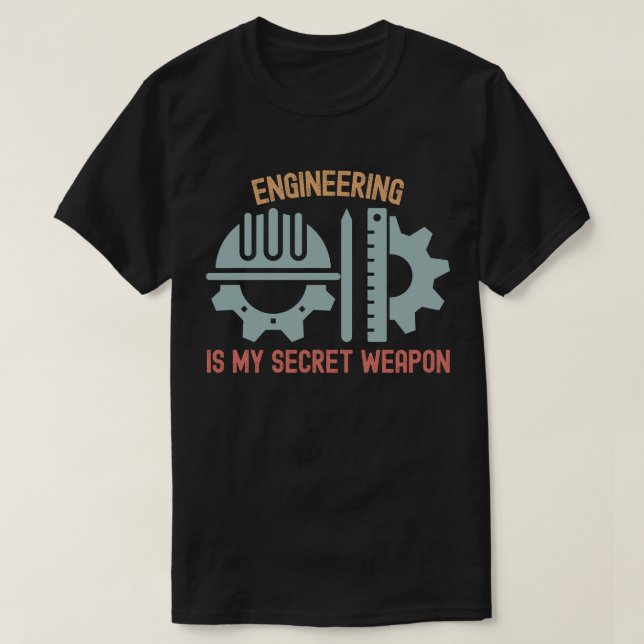 Engineering Is My Secret Weapon T-Shirt (Design Front)