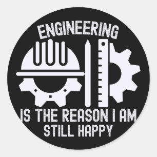 Engineering Is the Reason I Am Still Happy Classic Round Sticker