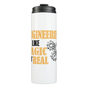 Engineering - It's Like Magic But Real Funny Thermal Tumbler