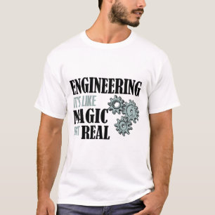 Engineering - It's Like Magic But Real T-Shirt