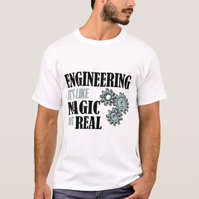 Engineering - It's Like Magic But Real T-Shirt (Front)