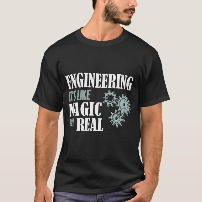 Engineering - It's Like Magic But Real T-Shirt (Front)