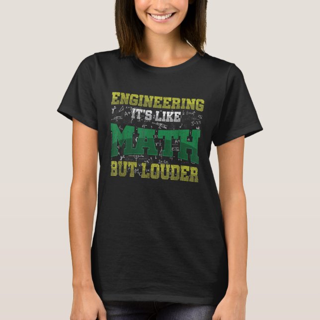 Engineering It's Like Math But Louder Science Engi T-Shirt (Front)