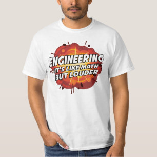Engineering - It's Like Math But Louder T-Shirt