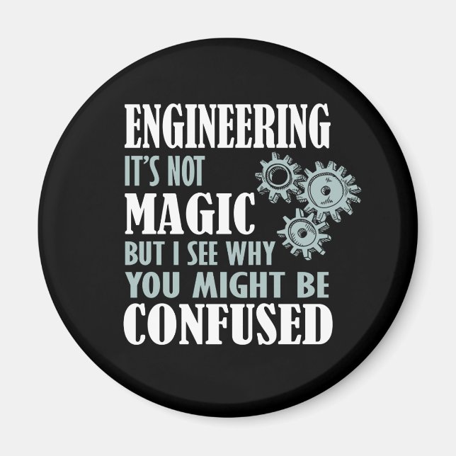 Engineering Magic I See Why You Might Be Confused Magnet (Front)
