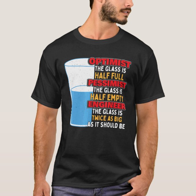 Engineering Optimist Pessimist Engineer T-Shirt (Front)