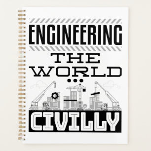 Engineering The World Civilly Cool Civil Engineer Planner