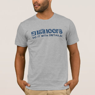 Engineers do it with details T-Shirt