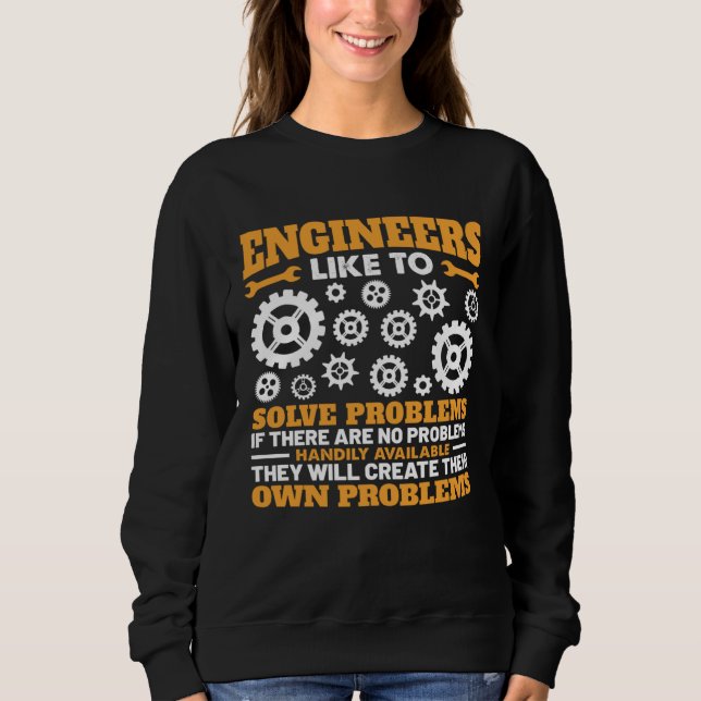 Engineers Like To Solve Problems If There Are No P Sweatshirt (Front)