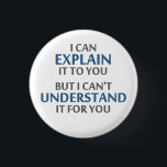 Engineer's Motto Can't Understand It For You 3 Cm Round Badge<br><div class="desc">..but I can't understand it for you!  A worthy motto for any IT professional or engineer or mechanic or programmer.  Great science gift or tshirt for geeks and nerds of all persuasions.  Or a teacher.</div>