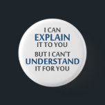 Engineer's Motto Can't Understand It For You 3 Cm Round Badge<br><div class="desc">..but I can't understand it for you!  A worthy motto for any IT professional or engineer or mechanic or programmer.  Great science gift or tshirt for geeks and nerds of all persuasions.  Or a teacher.</div>