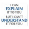 Engineer's Motto Can't Understand It For You