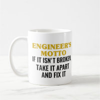 Engineer's Motto If It Isn't Broken Take It Apart 