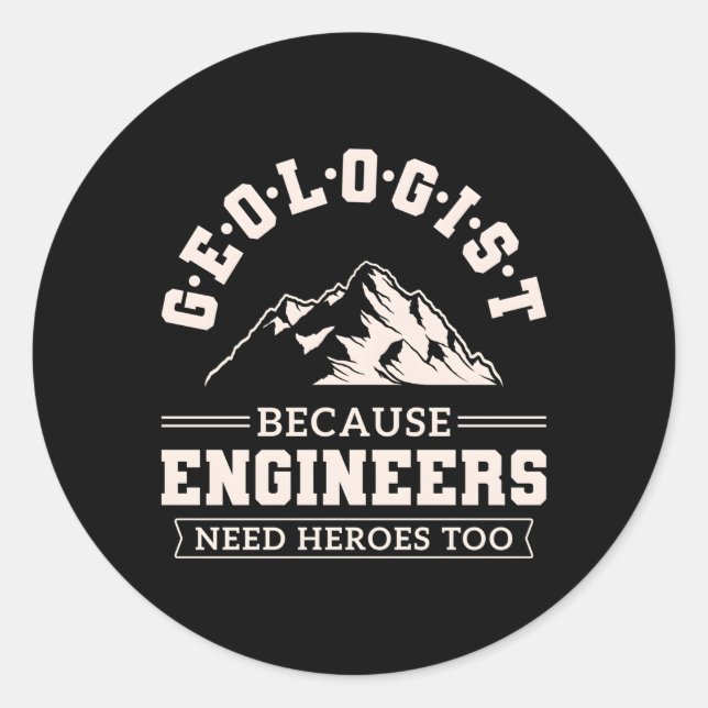 Engineers Need Heroes Too Geologist Geology Classic Round Sticker (Front)
