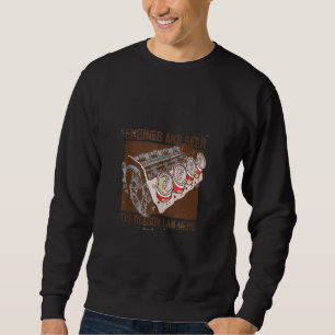 Engines And Beer The Reason I'm Here Funny Car Mec Sweatshirt