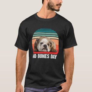 English Bulldog Anxiety No Bones Day For Bulldog T-Shirt