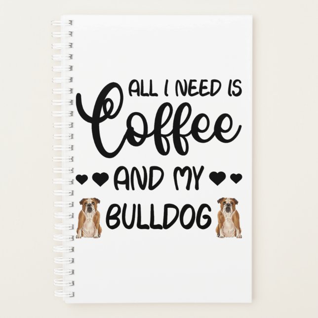 English Bulldog Dog All I Need Is Coffee And My Bu Planner (Front)