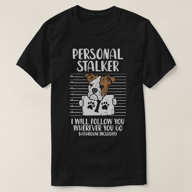 English Bulldog Dog Lover Personal Stalker English T-Shirt (Design Front)