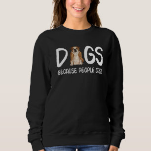 English Bulldog Dogs Because People Suck Sweatshirt