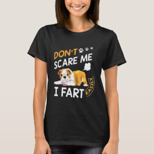 English Bulldog Dont Scare Me I Fart Easily T-Shirt