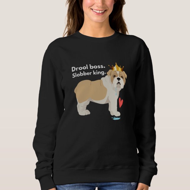 English Bulldog Drool Boss Slobber King Sweatshirt (Front)