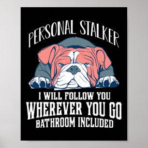 English Bulldog Personal Stalker Will Follow You Poster
