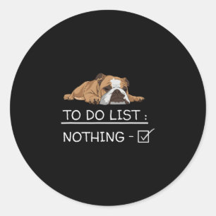 English Bulldog Slogan To Do List Nothing Classic Round Sticker