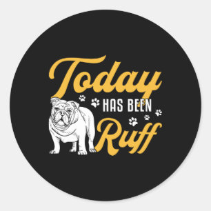 English Bulldog Today Has Been Ruff Vintage Funny Classic Round Sticker