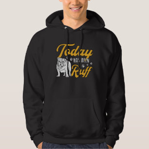 English Bulldog Today Has Been Ruff Vintage Funny Hoodie
