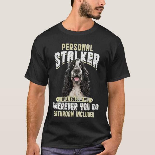 English Cocker Spaniel Personal Stalker I Will Fol T-Shirt (Front)