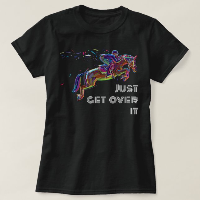 English Horse Show Jumping Just Get Over It  T-Shirt (Design Front)