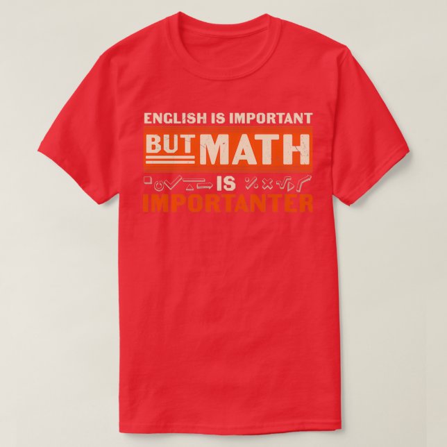 English Is Import but Math Is Importanter T-Shirt (Design Front)