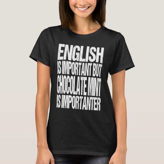 English Is Important But Chocolate Mint Is Importa T-Shirt (Front)
