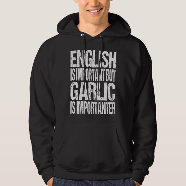 English Is Important But Garlic Is Importanter Hoodie (Front)