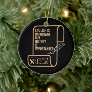 English Is Important But History Is Importanter Ceramic Ornament