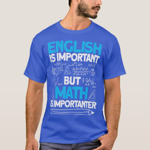 English Is Important But Math Is Importanter 3 T-Shirt