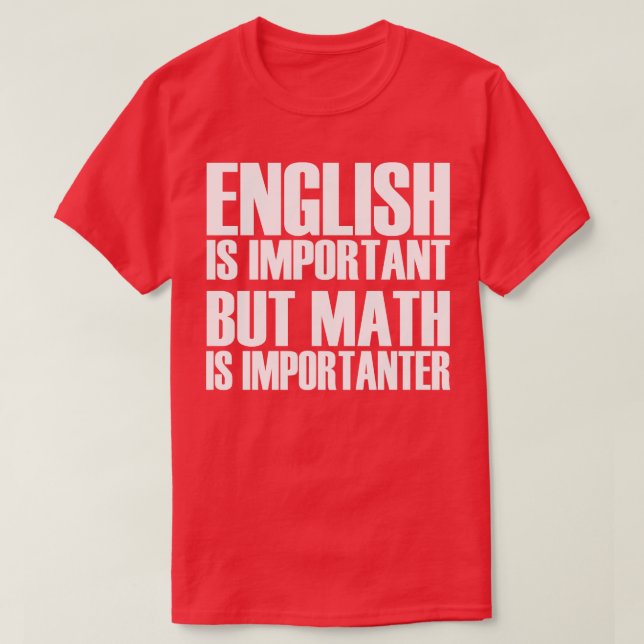English Is Important But Math Is Importanter 5 T-Shirt (Design Front)