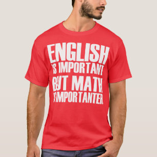 English Is Important But Math Is Importanter 5 T-Shirt