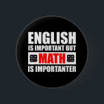 English Is Important But Math Is Importanter 6 Cm Round Badge<br><div class="desc">English Is Important But Math Is Importanter. This funny quote math lover accessory would make a great gift for a math teacher or math geek. Wear this to your next math class and make your friends & students laugh! Are you a high school, middle school or elementary school mathematics teacher?...</div>