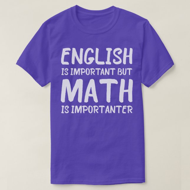 English Is Important But Math Is Importanter Funny T-Shirt (Design Front)