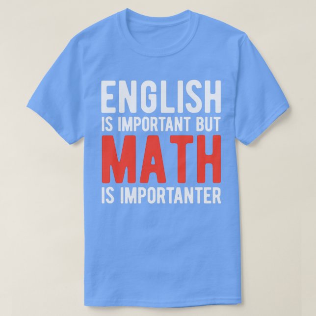 English Is Important But Math Is Importanter Funny T-Shirt (Design Front)