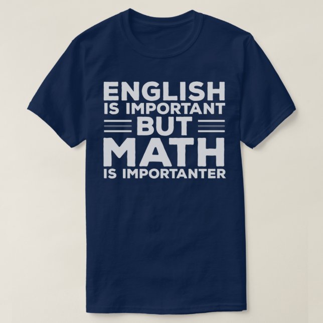 English Is Important But Math Is Importanter Funny T-Shirt (Design Front)