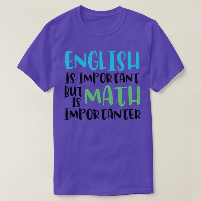 English Is Important But Math Is Importanter Funny T-Shirt (Design Front)