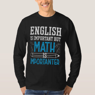 English Is Important But Math Is Importanter Math T-Shirt