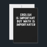 English Is Important But Math Is Importanter -Math Thank You Card<br><div class="desc">grab this funny mathematics saying for yourself or make it as a gift for a math teacher or a student who's his/her favourite school subject is math. will be a great present for someone that has a sense of humour.</div>
