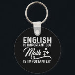 English Is Important But Math Is Importanter Pun Key Ring<br><div class="desc">English Is Important But Math Is Importanter Pun</div>