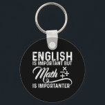 English Is Important But Math Is Importanter Pun Key Ring<br><div class="desc">English Is Important But Math Is Importanter Pun</div>